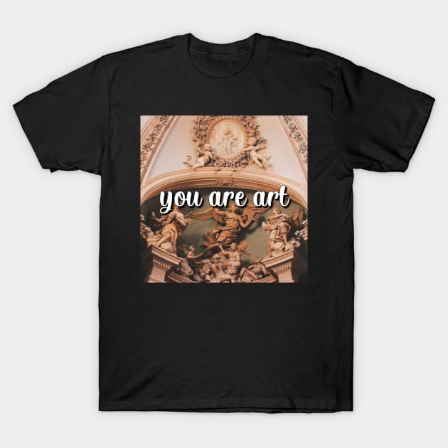 You Are Art T-Shirt by Narrie